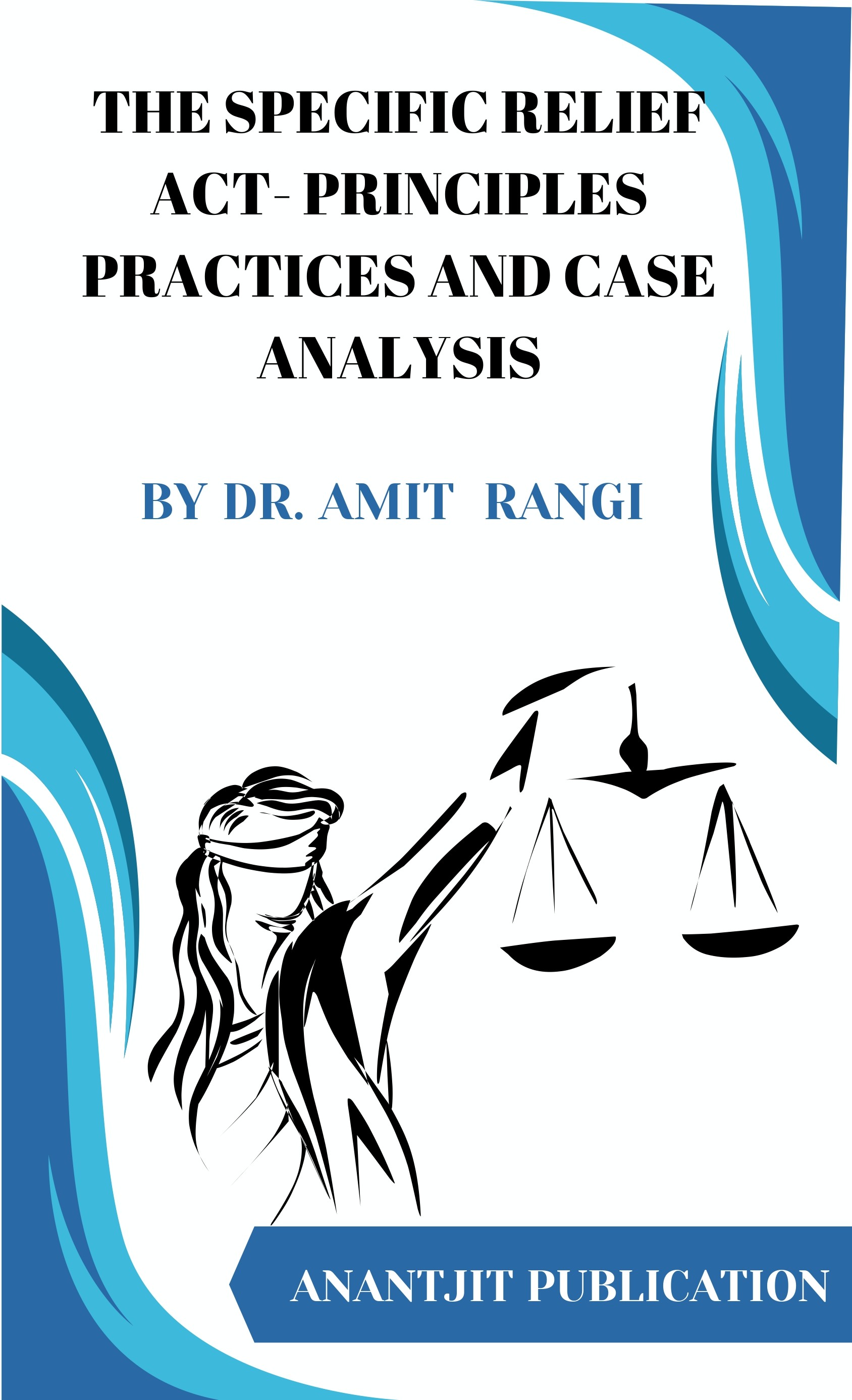 The Specific Relief Act-Principles Practices And Case Analysis